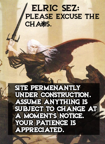 Elric sez: site under construction.